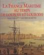 La France Maritime Au Temps De Louis Xv Et Louis Xvi ; - Preview