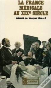 La France Médicale : Médecins Et Malades Au Xixe Siècle