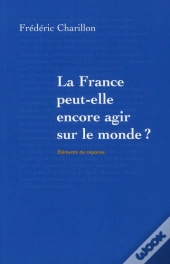 La France Peut-Elle Encore Agir Sur Le Monde ?