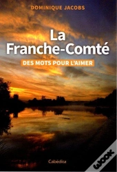 La Franche-Comté : Des Mots Pour L'Aimer
