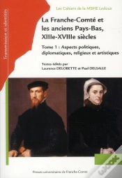 Capa do artigo La Franche-Comté Et Les Anciens Pays-Bas, Xiii-Xviii Siècles T.1 ; Aspects Politiques, Diplomatie