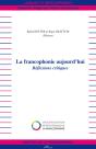 La Francophonie D'Aujourd'Hui ; Réflexions Critiques - Preview
