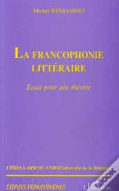 La Francophonie Littéraire ; Essai Pour Une Théorie