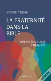 La Fraternité Dans La Bible : Une Indéracinable Espérance
