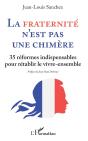 La Fraternité N'Est Pas Une Chimère ; 35 Réformes Indispensables Pour Retablir Le Vivre-Ensemble - Preview