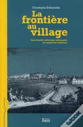 La Frontière Au Village ; Une Identité Catholique Allemande Au Temps Des Lumières