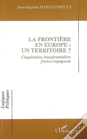 La Frontière En Europe : Un Territoire ? Coopération Transfrontalière Franco-Espagnole