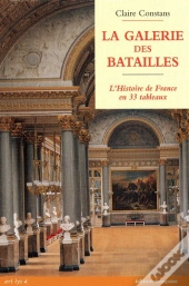 La Galerie Des Batailles ; L'Histoire De France En 33 Tableaux