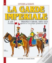 Capa do artigo La Garde Imperiale T.3 ; Les Troupes À Cheval, 1804-1815