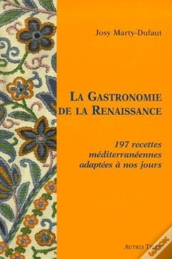 Capa do artigo La Gastronomie De La Renaissance ; 197 Recettes Mediterranéennes Adaptées À Nos Jours