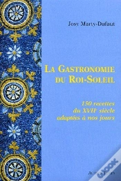 Capa do artigo La Gastronomie Du Roi-Soleil ; 150 Recettes Du Xviie Siècle Adaptées À Nos Jours