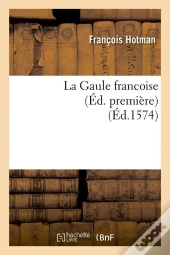 La Gaule Francoise Edition Premiere Edition 1574