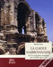 La Gaule Narbonnaise ; De La Conquête Romaine Au Iii Siècle Après J.-C.