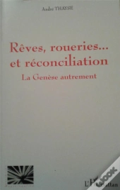 La Genèse Autrement : Rêves Roueries Et Réconciliation