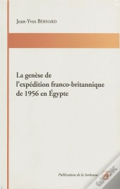 La Genèse De L'Expédition Franco-Britannique De 1956 En Egypte
