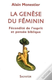 La Génèse Du Féminin ; Fécondité De L'Esprit Et Pensée Biblique