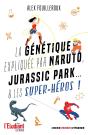 La Génétique Expliquée Par Naruto, Jurassic Park... & Les Superhéros - Preview