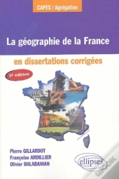 La Géographie De La France En Dissertations Corrigées - 3e Édition Mise À Jour