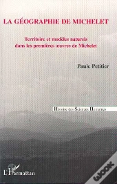 La Geographie De Michelet, Territoire Et Modeles Naturels Dans Premieres Oeuvres