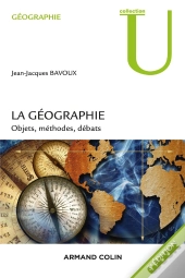 La Géographie ; Objets, Méthodes, Débats (3e Édition)
