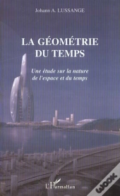 La Geometrie Du Temps ; Une Etude Sur La Nature De L'Espace Et Du Temps