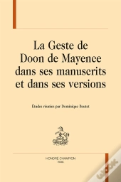 La Geste De Doon De Mayence Dans Ses Manuscrits Et Dans Ses Versions