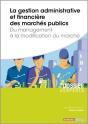 La Gestion Administrative Et Financière Des Marchés Publics ; Du Management À La Modification Du Marché - Preview