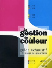 La Gestion De La Couleur ; Guide Exhaustif À L'Usage Des Graphistes