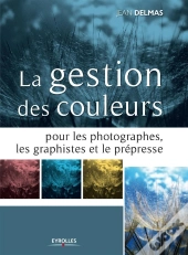 La Gestion Des Couleurs Pour Les Photographes, Les Graphistes Et Le Prépresse