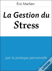La Gestion Du Stress ; Par La Pratique Personnelle