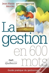 La Gestion En 600 Mots : Guide Pratique Du Gestionnaire