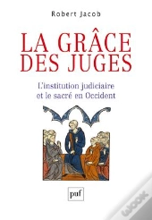 La Grâce Des Juges ; L'Institution Judiciaire Et Le Sacré En Occident