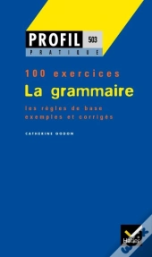La Grammaire ; 100 Exercices