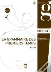 La Grammaire Des Premiers Temps B1>B2 ; Corrigés (2e Édition)