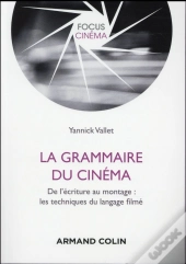 La Grammaire Du Cinéma ; Du Story-Board Au Montage : Les Techniques Du Langage Filmé