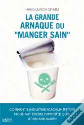 La Grande Arnaque Du  Manger Sain