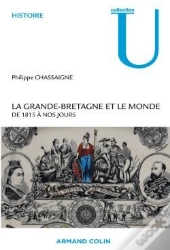 La Grande-Bretagne Et Le Monde ; De 1815 À Nos Jours