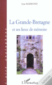 La Grande-Bretagne Et Ses Lieux De Memoire