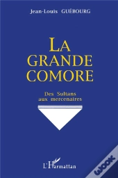 La Grande Comore ; Des Sultans Aux Mercenaires