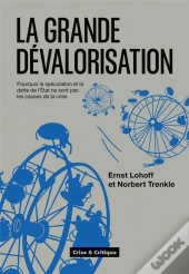 La Grande Dévalorisation : Pourquoi La Spéculation Et La Dette De L'Etat Ne Sont Pas Les Causes De La Crise