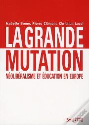 La Grande Mutation ; Néolibéralisme Et Éducation En Europe