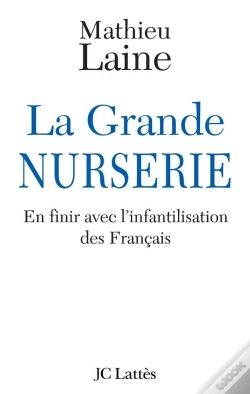 Capa do artigo La Grande Nurserie ; En Finir Avec L'Infantilisation Des Français