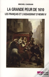 La Grande Peur De 1610 ; Les Français Et L'Assassinat D'Henri Iv