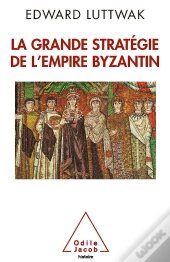 La Grande Strategie De L'Empire Byzantin