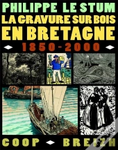 La Gravure Sur Bois En Bretagne ; 1850-2000