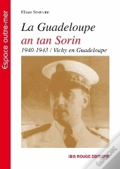 La Guadeloupe En Tan Sorin ; 1940-1943