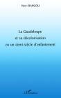 La Guadeloupe Et Sa Décolonisation Ou Un Demi-Siècle D'Enfantement - Preview