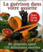La Guérison Dans Votre Assiette ; 86 Aliments Santé ; 125 Recettes Pour Vous Soigner - Preview