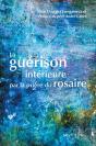 La Guérison Intérieure Par La Prière Du Rosaire - Preview