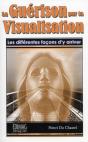 La Guerison Par La Visualisation. Les Differentes Facons D'Y Arri - Preview